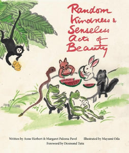 "Random Kindness and Senseless Acts of Beauty" Book by  Anne Herbert (Author), Margaret Paloma Pavel (Author), Mayumi Oda (Illustrator)